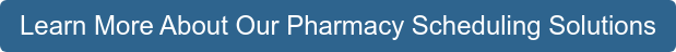Learn More About Our Pharmacy Scheduling Solutions